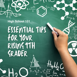 High School 101: Essential Tips for Your Rising 9th Grader